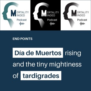 Día de Muertos rising and the tiny mightiness of tardigrades