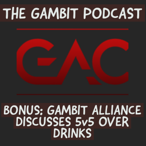 BONUS: GAMBIT ALLIANCE DRINKS AND DISCUSSES 5v5 (Gambit Alliance Episode 2)