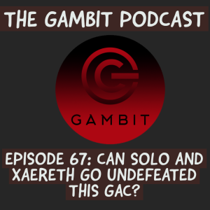 The Gambit Episode 67: CAN WE GO UNDEFEATED THIS GAC?