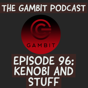 The Gambit Episode 96: In-depth Kenobi