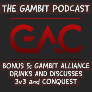 BONUS: GAMBIT ALLIANCE DRINKS AND DISCUSSES 3v3 AND CONQUEST (Gambit Alliance Episode 5)