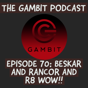 The Gambit Episode 70: MANDO AND RANCOR AND EVERYTHING GOOD