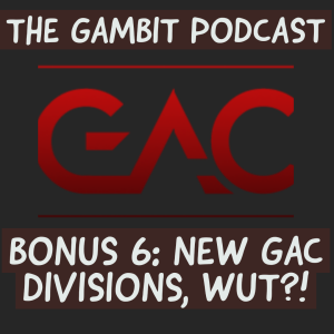 BONUS: NEW GAC DIVISIONS, WUT?!