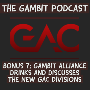 BONUS: GAMBIT ALLIANCE DRINKS AND DISCUSSES THE NEW GAC DIVISIONS (Gambit Alliance Episode 6)