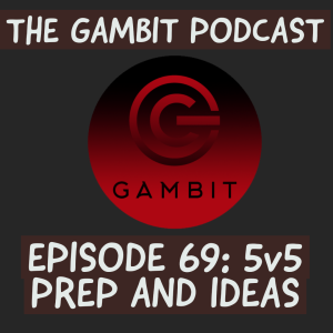 The Gambit Episode 69: 5v5 IS COMING!