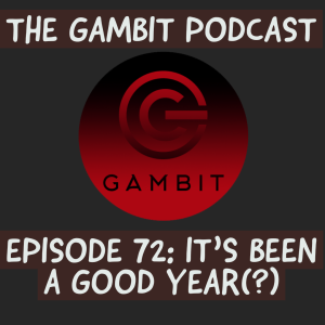 The Gambit Episode 72: IT‘S BEEN A GOOD YEAR (?)