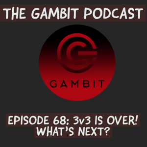 The Gambit Episode 68: 3v3 IS FINALLY OVER - WHAT‘S NEXT?