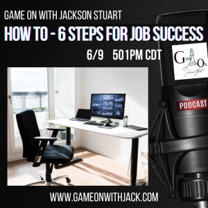 S3E19 - GAME ON WITH JACKSON STUART - HOW TO - 6 STEPS FOR SUCCESS!