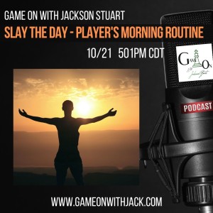 S2E66 - GAME ON WITH JACKSON STUART - SLAY THE DAY! A PLAYER’S MORNING ROUTINE!