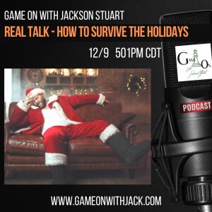 S2E71 - GAME ON WITH JACKSON STUART - SURVIVING THE HOLIDAYS!