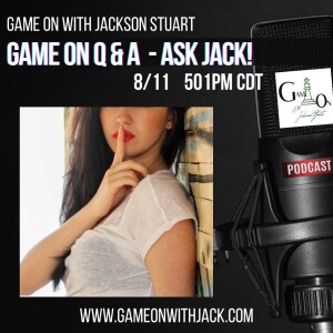 S3E26 - GAME ON WITH JACKSON STUART - REAL TALK WITH JACK - ASK JACK!