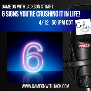 S3E50 - GAME ON WITH JACKSON STUART - 6 SIGNS YOU'RE CRUSHING IT IN LIFE!