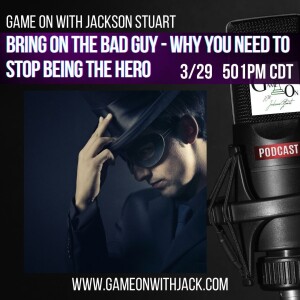 S3E48 - GAME ON WITH JACKSON STUART - BRING ON THE BAD GUY! STOP BEING THE HERO!