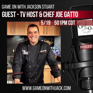 S3E17 - GAME ON WITH JACKSON STUART - GUEST CHEF JOE GATTO!