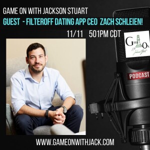 S2E68- GAME ON WITH JACKSON STUART - SPECIAL GUEST FILTEROFF DATING APP CEO ZACH SCHLEIEN!