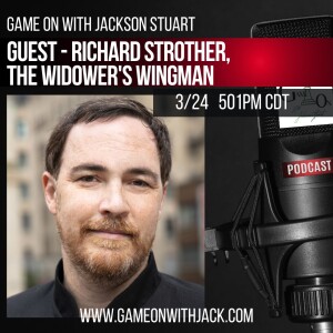 S3E10 - GAME ON WITH JACKSON STUART - GUEST THE WIDOWER’S WINGMAN, RICHARD STROTHER!
