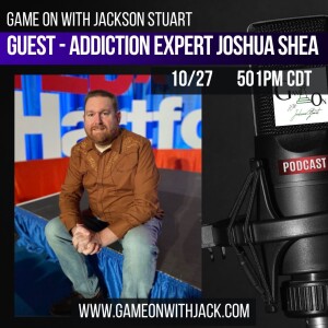 S3E34 - GAME ON WITH JACKSON STUART - P*RN ADDICTION EXPERT JOSHUA SHEA!