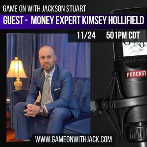 S3E36 - GAME ON WITH JACKSON STUART - MONEY EXPERT KIMSEY HOLLIFIELD!