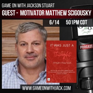 S3E57 - GAME ON WITH JACKSON STUART - AUTHOR & MOTIVATOR MATTHEW SCIGOUSKY