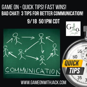 S3E68- QUICK WIN! BAD CHAT!  3 TIPS FOR BETTER COMMUNICATION!