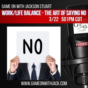 S3E47 - WORK/LIFE BALANCE - THE ART OF SAYING NO!