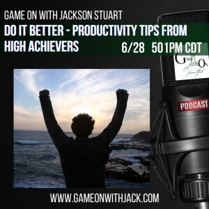 S3E59 - GOWJS - DO IT BETTER!  PRODUCTIVITY TIPS FROM HIGH ACHIEVERS!