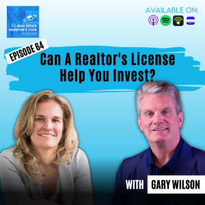 Gary Wilson - Can A Realtor’s License Help You Invest?