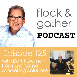 Episode 125 with Bart Foreman from EndGame Marketing Solutions