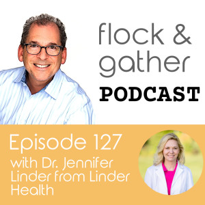 Episode 127 with Dr. Jennifer Linder from Linder Health