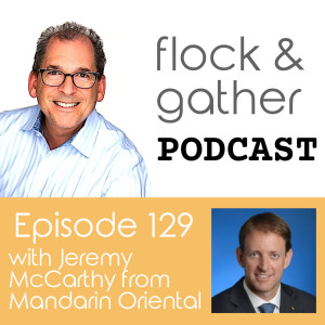 Episode 129 with Jeremy McCarthy from Mandarin Oriental