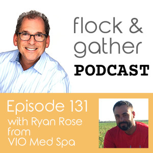 Episode 131 with Ryan Rose from VIO Med Spa