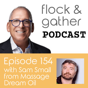 Episode 154 with Sam Small from Massage Dream Oil