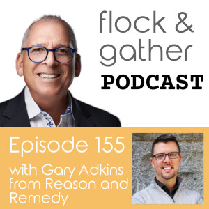 Episode 155 with Gary Adkins from Reason and Remedy