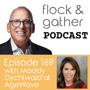 Episode 169 with Maddy Dychtwald at AgeWave