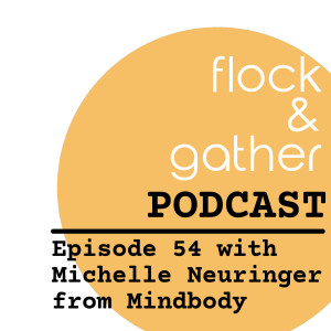 Episode 54 with Michelle Neuringer from Mindbody