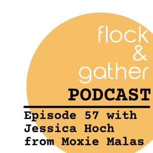 Episode 57 with Jessica Hoch from Moxie Malas