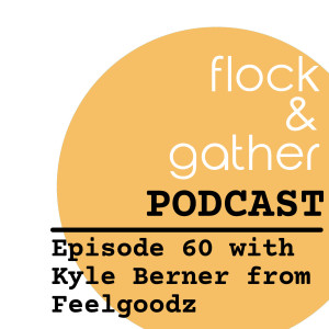 Episode 60 with Kyle Berner from Feelgoodz
