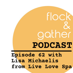 Episode 62 with Lisa Michaelis from LIVE LOVE SPA!