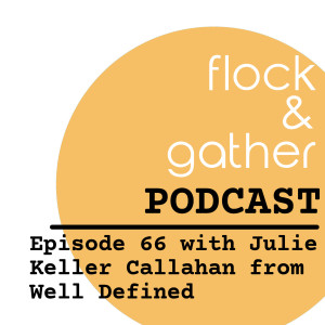 Episode 66 with Julie Keller Callahan from Well Defined