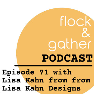 Episode 71 with Lisa Kahn from Lisa Kahn Designs