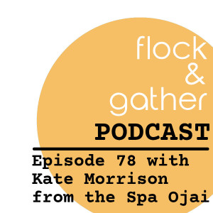 Episode 78 with Kate Morrison from the Spa Ojai