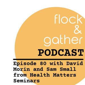 Episode 80 with David Morin and Sam Small from Health Matters Seminars