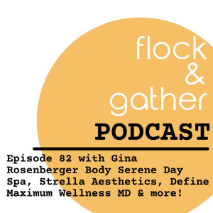 Episode 82 with Gina Rosenberger from Body Serene Day Spa, Strella Aesthetics, Define Maximum Wellness MD & more!