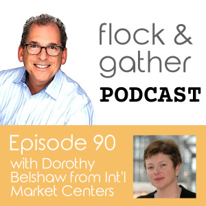 Episode 90 with Dorothy Belshaw from International Market Centers