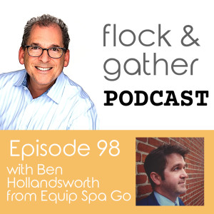 Episode 98 with Ben Hollandsworth from Equip Spa Go