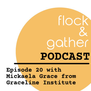 Episode 20 with Mickaela Grace from Graceline Institute