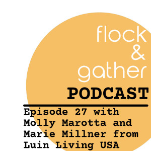 Episode 27 with Molly Marotta and Marie Millner from Luin Living USA