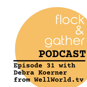 Episode 31 with Debra Koerner from WellWorld.tv
