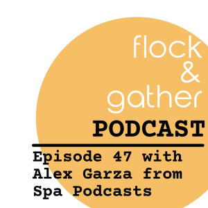 Episode 47 with Alex Garza from Spa Podcasts