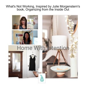 What's Not Working, Inspired by Julie Morgenstern's book, Organizing from the Inside Out